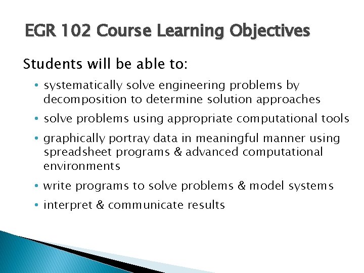 EGR 102 Course Learning Objectives Students will be able to: • systematically solve engineering