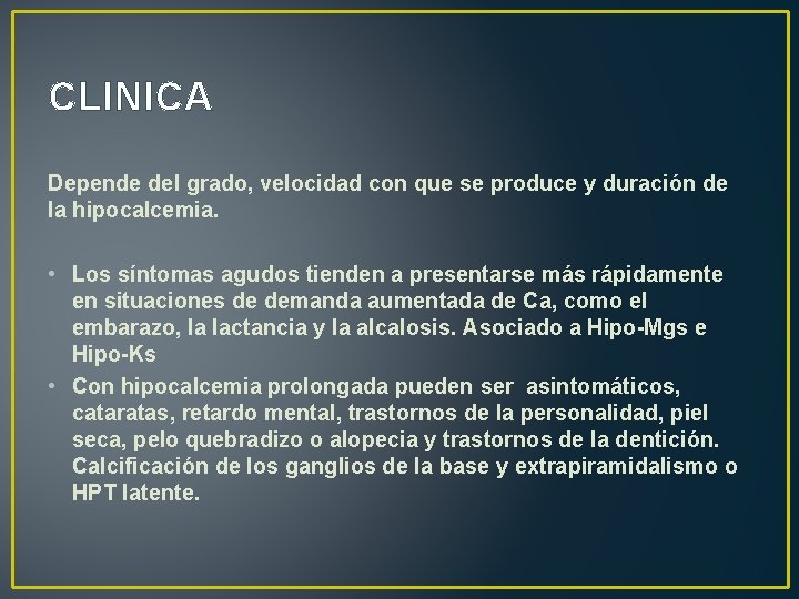 CLINICA Depende del grado, velocidad con que se produce y duración de la hipocalcemia.