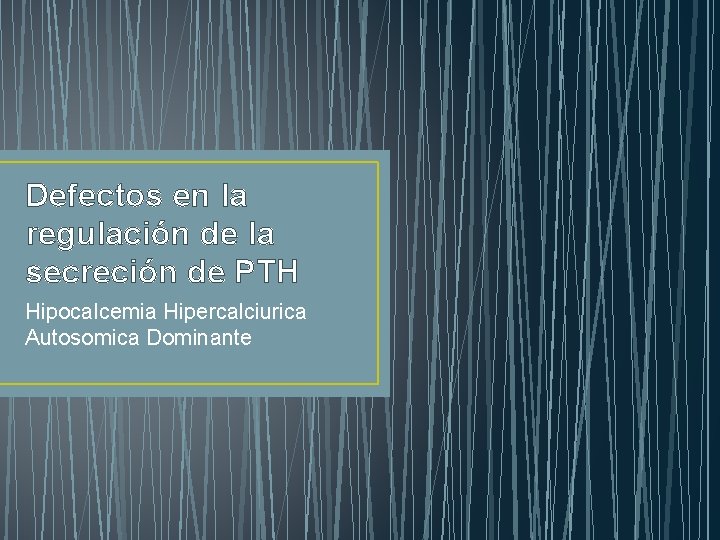 Defectos en la regulación de la secreción de PTH Hipocalcemia Hipercalciurica Autosomica Dominante 