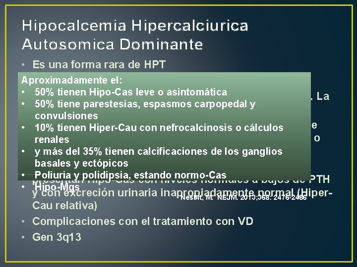 Hipocalcemia Hipercalciurica Autosomica Dominante • Es una forma rara de HPT • Aproximadamente el: