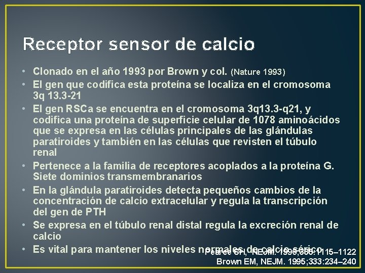 Receptor sensor de calcio • Clonado en el año 1993 por Brown y col.