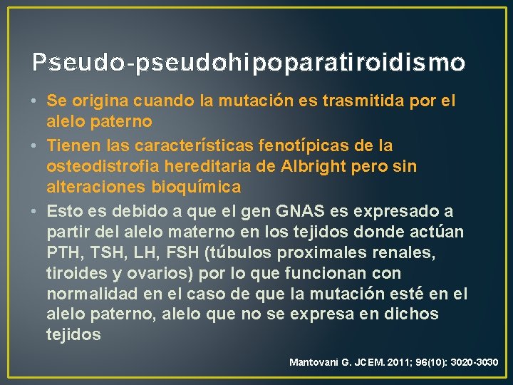 Pseudo-pseudohipoparatiroidismo • Se origina cuando la mutación es trasmitida por el alelo paterno •