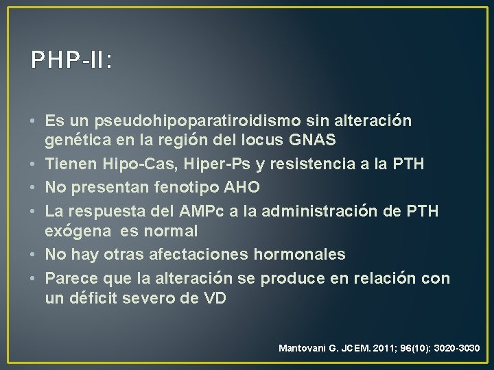 PHP-II: • Es un pseudohipoparatiroidismo sin alteración genética en la región del locus GNAS