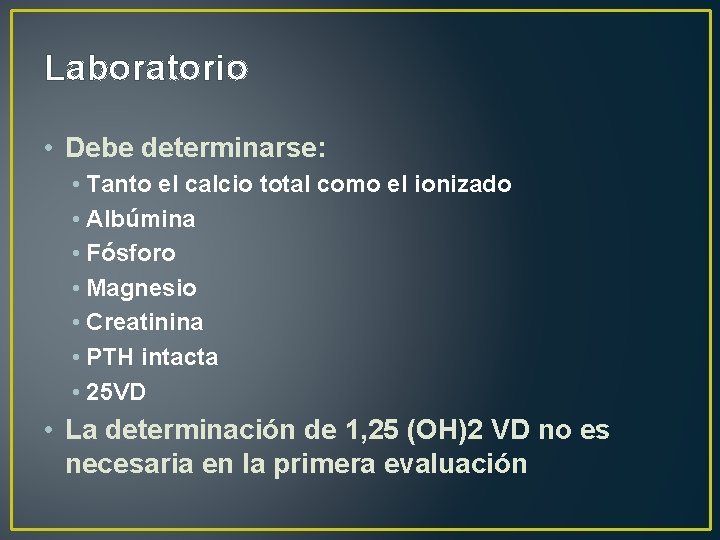 Laboratorio • Debe determinarse: • Tanto el calcio total como el ionizado • Albúmina