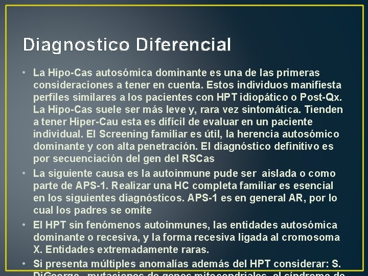 Diagnostico Diferencial • La Hipo-Cas autosómica dominante es una de las primeras consideraciones a