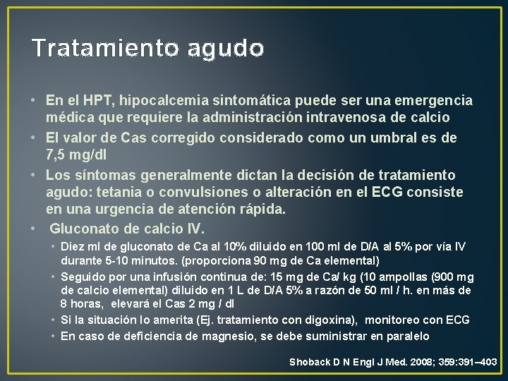 Tratamiento agudo • En el HPT, hipocalcemia sintomática puede ser una emergencia médica que