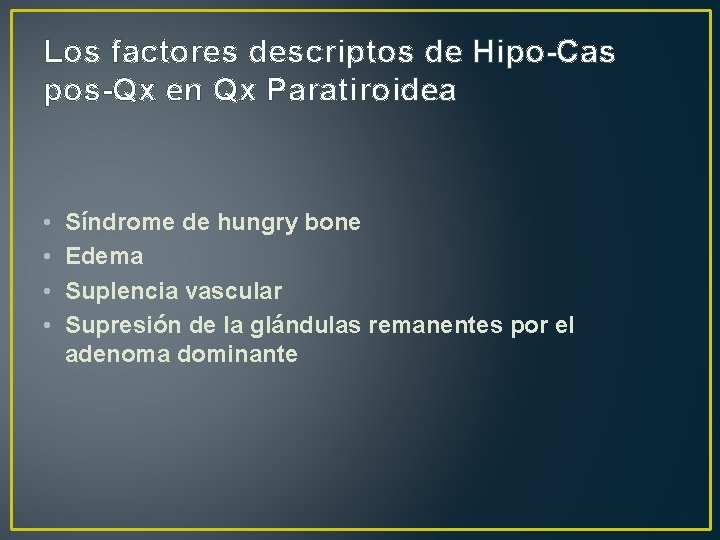 Los factores descriptos de Hipo-Cas pos-Qx en Qx Paratiroidea • • Síndrome de hungry