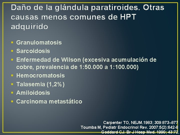 Daño de la glándula paratiroides. Otras causas menos comunes de HPT adquirido § Granulomatosis