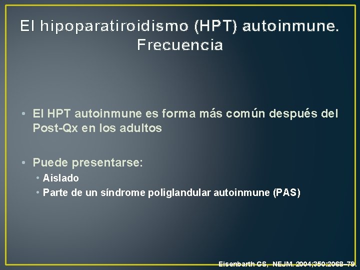 El hipoparatiroidismo (HPT) autoinmune. Frecuencia • El HPT autoinmune es forma más común después