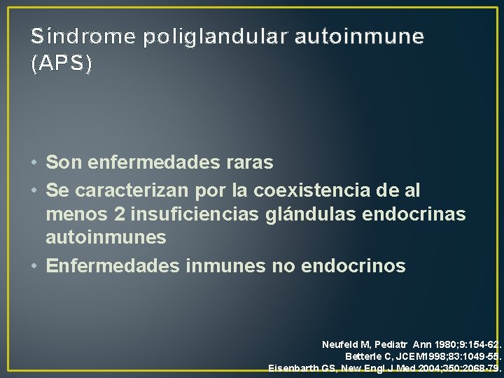 Síndrome poliglandular autoinmune (APS) • Son enfermedades raras • Se caracterizan por la coexistencia