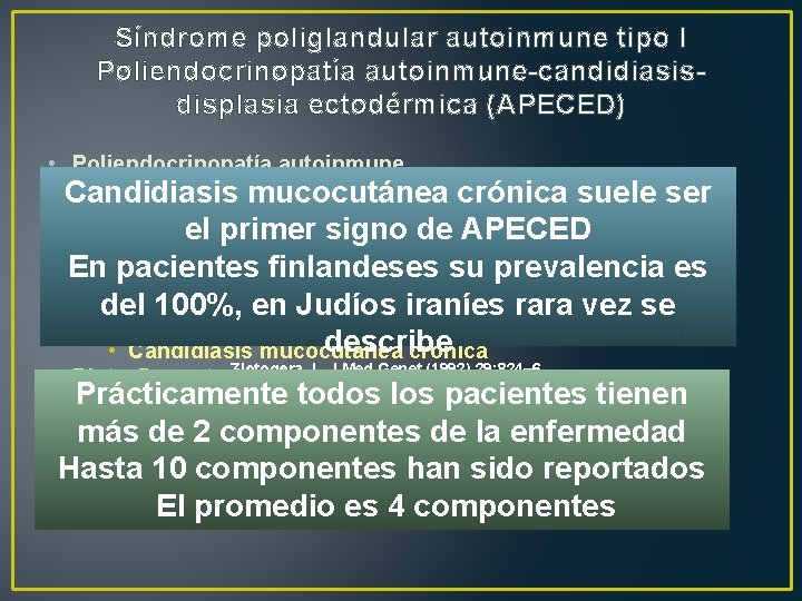 Síndrome poliglandular autoinmune tipo I Poliendocrinopatía autoinmune-candidiasisdisplasia ectodérmica (APECED) • Poliendocrinopatía autoinmune • Hipoparatiroidismo