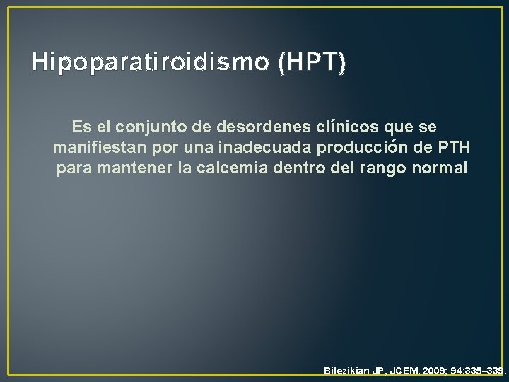 Hipoparatiroidismo (HPT) Es el conjunto de desordenes clínicos que se manifiestan por una inadecuada