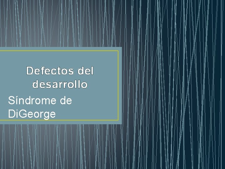 Defectos del desarrollo Síndrome de Di. George 