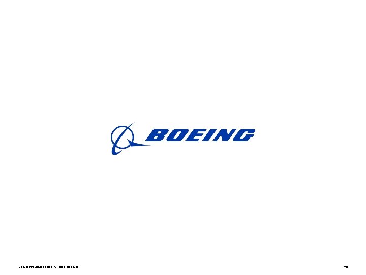 Copyright © 2009 Boeing. All rights reserved. 70 Copyright © 2009 Boeing. All rights reserved. 70