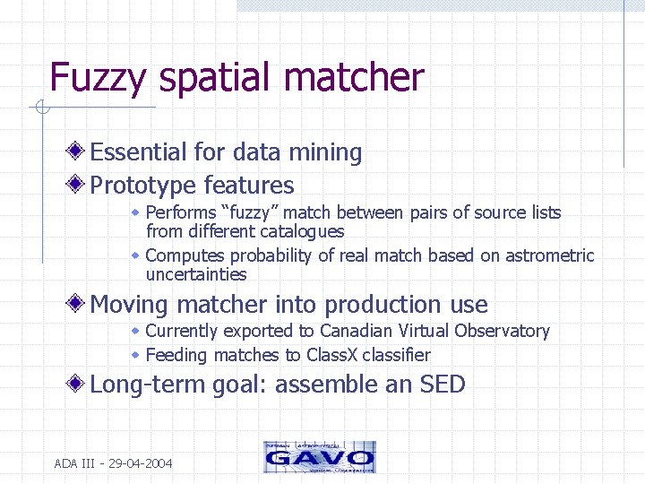 Fuzzy spatial matcher Essential for data mining Prototype features w Performs “fuzzy” match between
