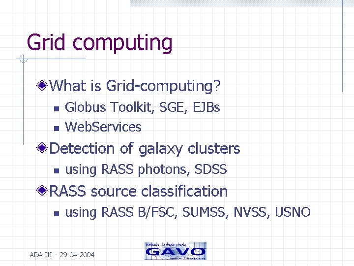 Grid computing What is Grid-computing? n n Globus Toolkit, SGE, EJBs Web. Services Detection