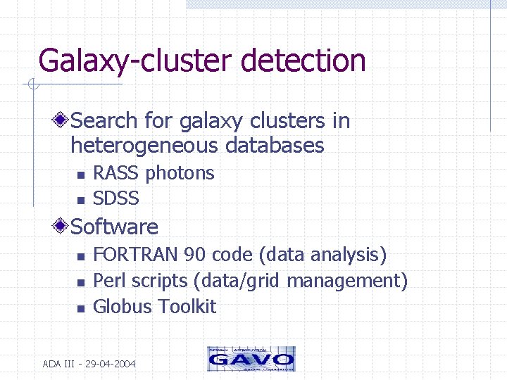 Galaxy-cluster detection Search for galaxy clusters in heterogeneous databases n n RASS photons SDSS