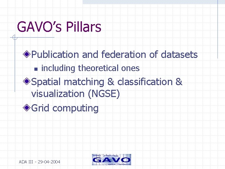 GAVO’s Pillars Publication and federation of datasets n including theoretical ones Spatial matching &