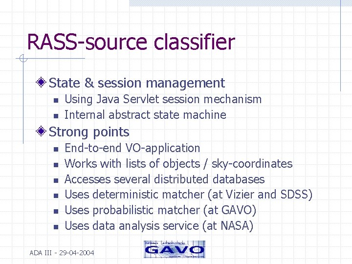 RASS-source classifier State & session management n n Using Java Servlet session mechanism Internal