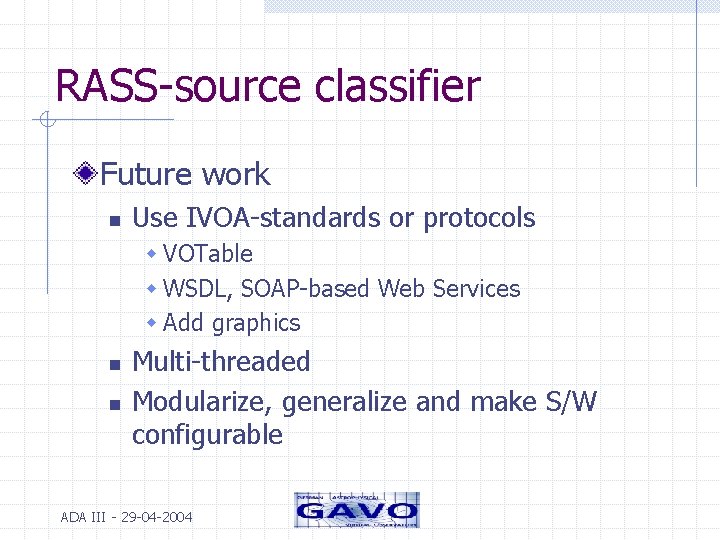 RASS-source classifier Future work n Use IVOA-standards or protocols w VOTable w WSDL, SOAP-based