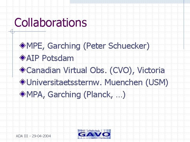 Collaborations MPE, Garching (Peter Schuecker) AIP Potsdam Canadian Virtual Obs. (CVO), Victoria Universitaetssternw. Muenchen