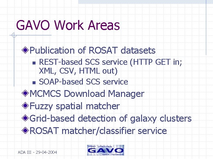 GAVO Work Areas Publication of ROSAT datasets n n REST-based SCS service (HTTP GET