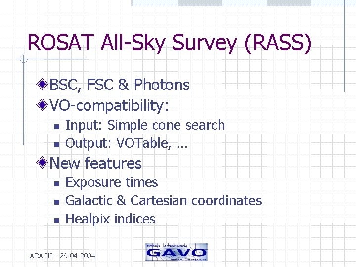 ROSAT All-Sky Survey (RASS) BSC, FSC & Photons VO-compatibility: n n Input: Simple cone