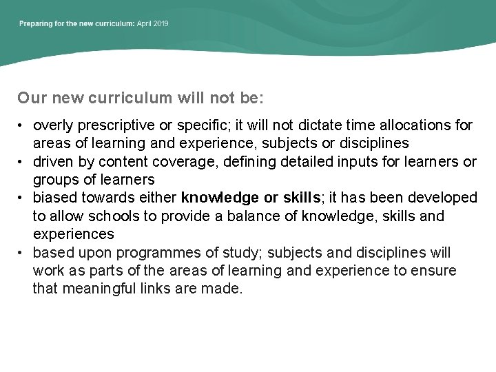 Our new curriculum will not be: • overly prescriptive or specific; it will not