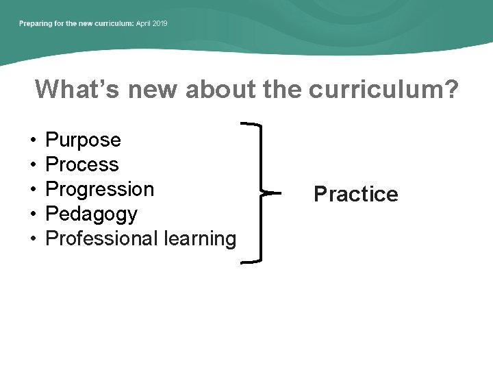 What’s new about the curriculum? • • • Purpose Process Progression Pedagogy Professional learning
