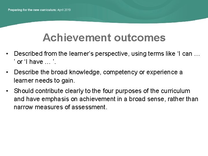 Achievement outcomes • Described from the learner’s perspective, using terms like ‘I can …