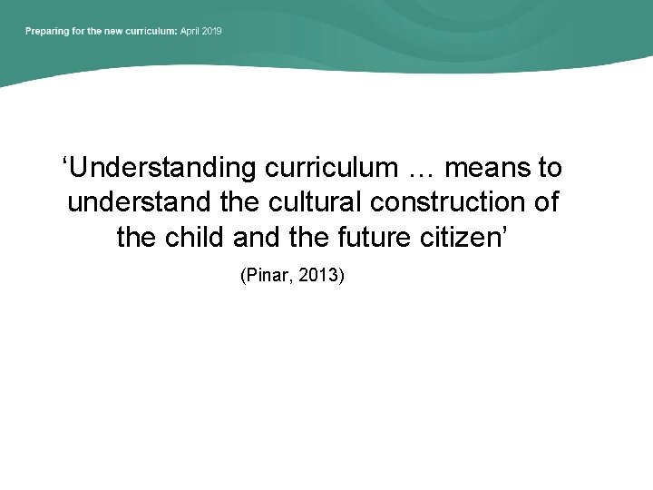 ‘Understanding curriculum … means to understand the cultural construction of the child and the