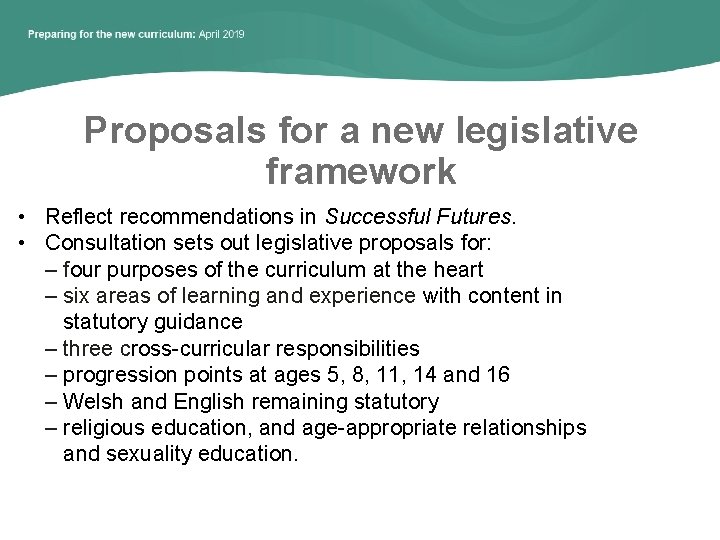 Proposals for a new legislative framework • Reflect recommendations in Successful Futures. • Consultation