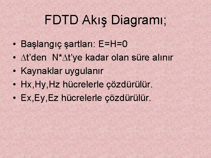 FDTD Akış Diagramı; • • • Başlangıç şartları: E=H=0 ∆t’den N*∆t’ye kadar olan süre