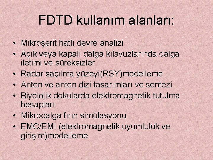 FDTD kullanım alanları: • Mikroşerit hatlı devre analizi • Açık veya kapalı dalga kılavuzlarında