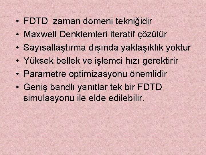  • • • FDTD zaman domeni tekniğidir Maxwell Denklemleri iteratif çözülür Sayısallaştırma dışında