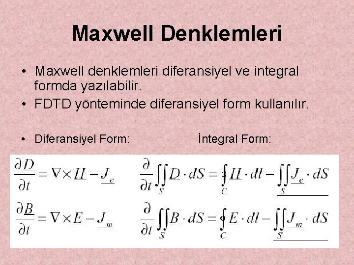 Maxwell Denklemleri • Maxwell denklemleri diferansiyel ve integral formda yazılabilir. • FDTD yönteminde diferansiyel