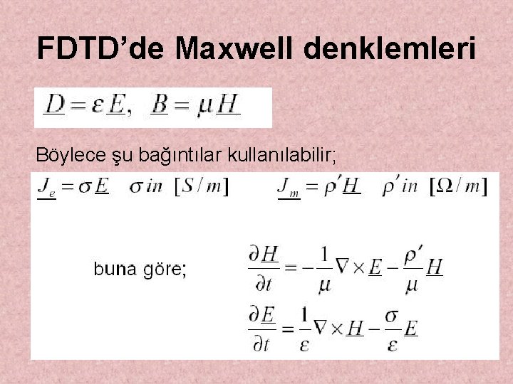 FDTD’de Maxwell denklemleri Böylece şu bağıntılar kullanılabilir; 