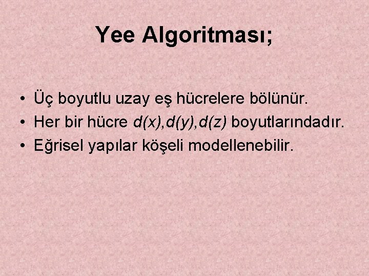 Yee Algoritması; • Üç boyutlu uzay eş hücrelere bölünür. • Her bir hücre d(x),