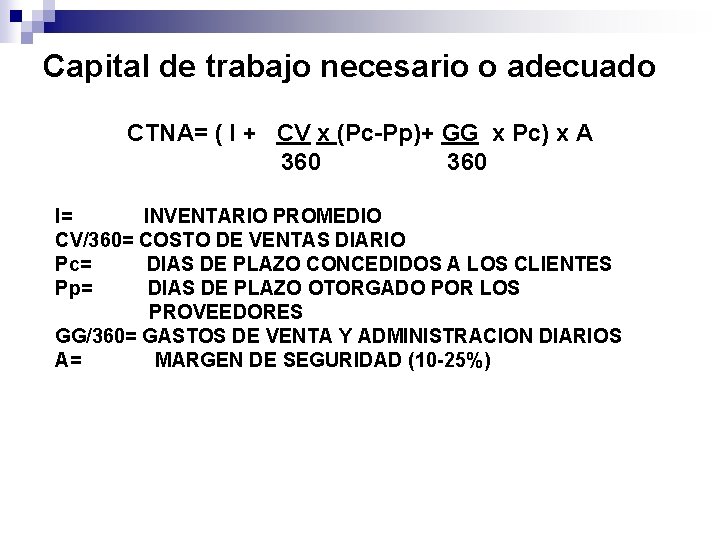 Capital de trabajo necesario o adecuado CTNA= ( I + CV x (Pc-Pp)+ GG