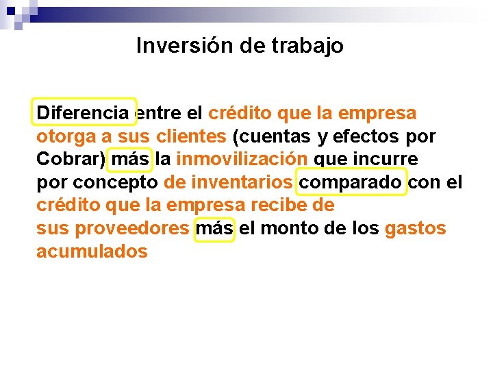 Inversión de trabajo Diferencia entre el crédito que la empresa otorga a sus clientes