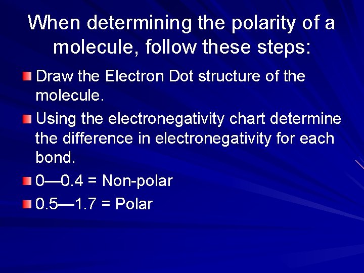 When determining the polarity of a molecule, follow these steps: Draw the Electron Dot