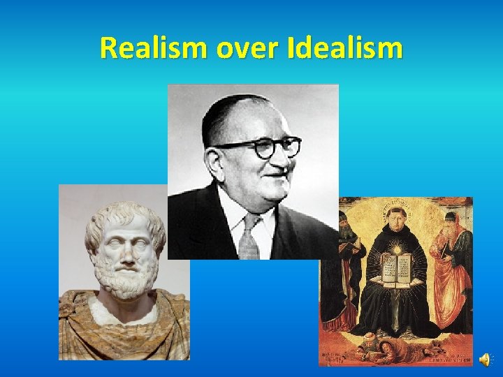Realism over Idealism 