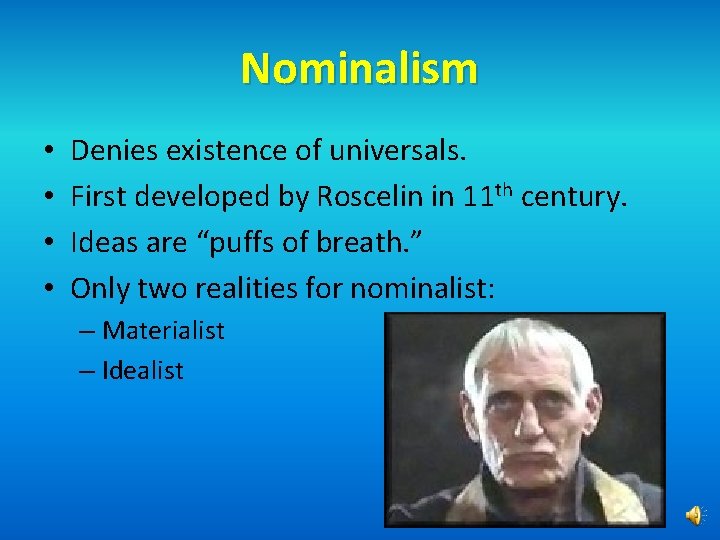 Nominalism • • Denies existence of universals. First developed by Roscelin in 11 th