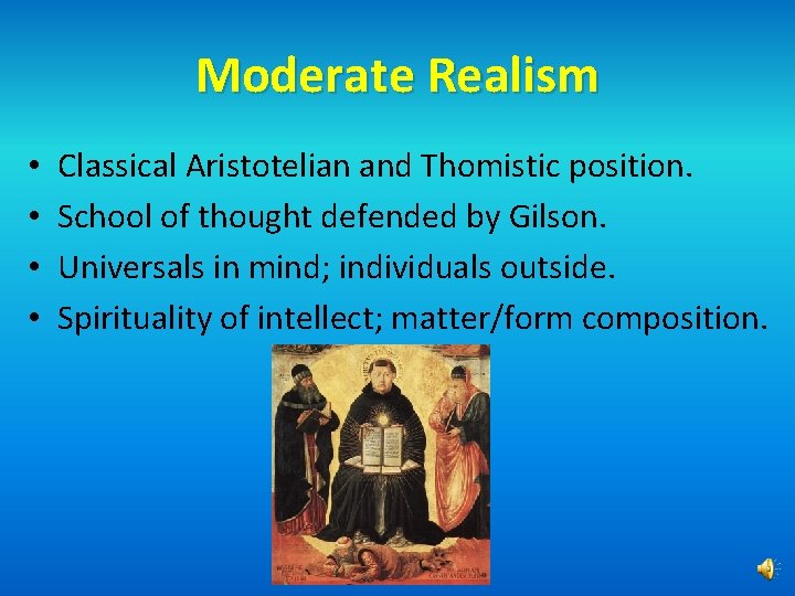 Moderate Realism • • Classical Aristotelian and Thomistic position. School of thought defended by