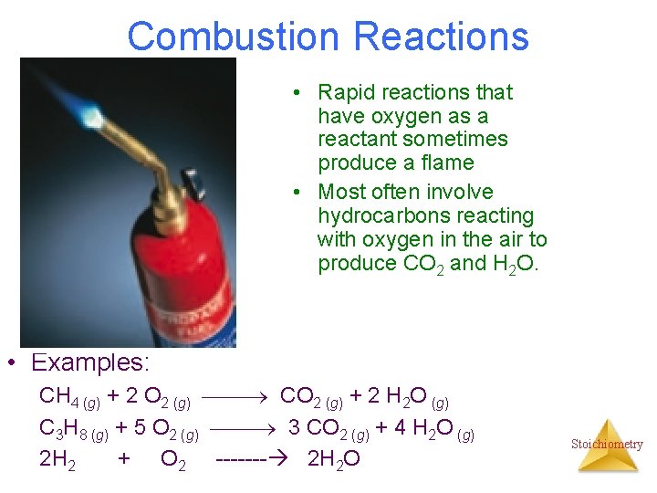 Combustion Reactions • Rapid reactions that have oxygen as a reactant sometimes produce a