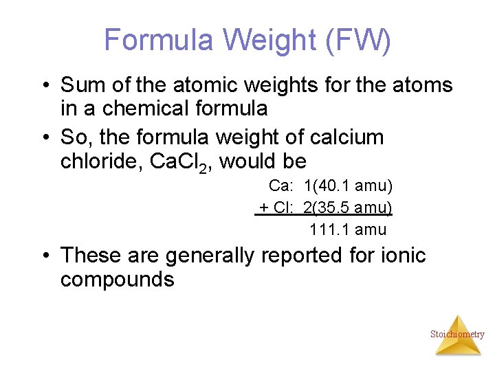 Formula Weight (FW) • Sum of the atomic weights for the atoms in a