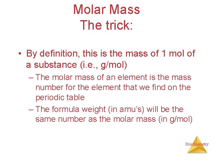 Molar Mass The trick: • By definition, this is the mass of 1 mol