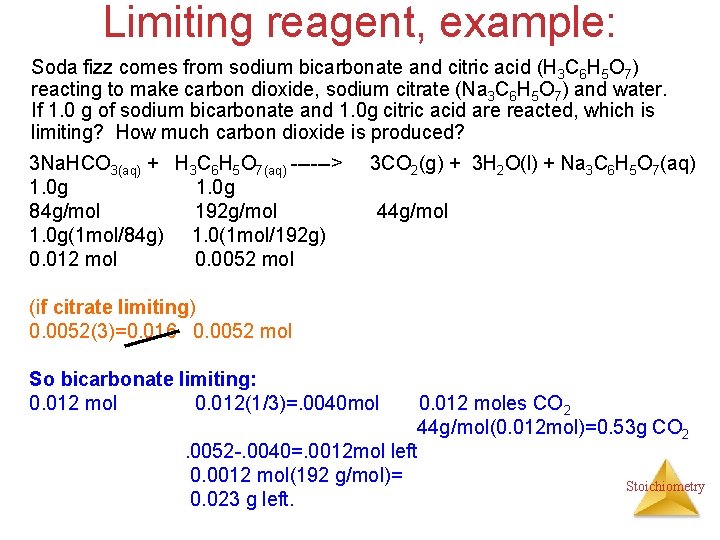Limiting reagent, example: Soda fizz comes from sodium bicarbonate and citric acid (H 3