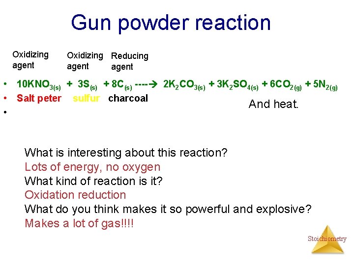 Gun powder reaction Oxidizing agent Oxidizing Reducing agent • 10 KNO 3(s) + 3