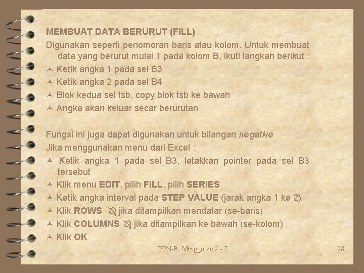 MEMBUAT DATA BERURUT (FILL) Digunakan seperti penomoran baris atau kolom. Untuk membuat data yang